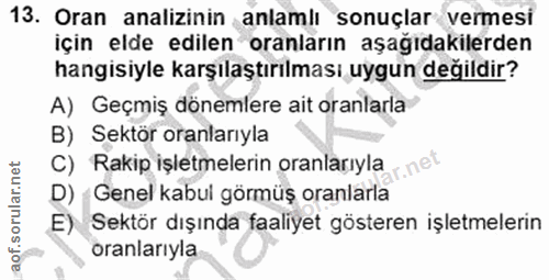 13. soru: Oran analizinin anlamlı sonuçlar vermesi için elde edilen oranların aşağıdakilerden hangisiyle karşılaştırılması uygu…