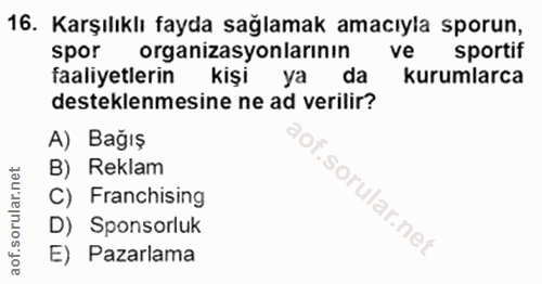 16. soru: Karşılıklı fayda sağlamak amacıyla sporun, spor organizasyonlarının ve sportif faaliyetlerin kişi ya da kurumlarca de…
