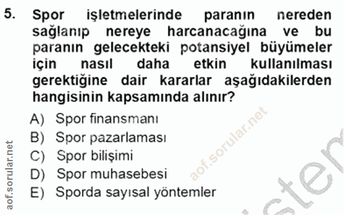 5. soru: Spor işletmelerinde paranın nereden saglanıp nereye harcanacağına ve bu paranın gelecekteki potansiyel büyümeler için…