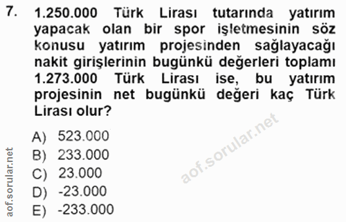 7. soru: 1.250.000 Türk Lirası tutarında yatırım yapacak olan bir spor işletmesinin söz konusu yatırım projesinden sağlayacağı…