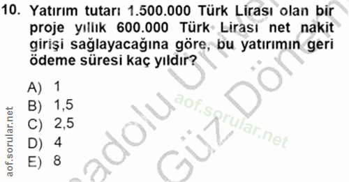 10. soru: Yatırım tutarı 1.500.000 Türk Lirası olan bir proje yıllık 600.000 Türk Lirası net nakit girişi sağlayacağına göre, b…