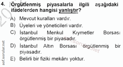 4. soru: Örgütlenmiş piyasalarla ilgili aşağıdaki ifadelerden hangisi yanlıştır? A) Mevcut kuralları vardır. B) Uyeleri ve yön…