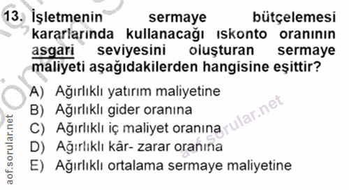 13. soru: İşletmenin sermaye bütçelemesi kararlarında kullanacağı ıskonto oranının asgari seviyesini oluşturan sermaye maliyeti…
