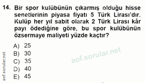 14. soru: Bir spor kulübünün çıkarmış olduğu hisse senetlerinin piyasa fiyatı 5 Türk Lirası'dır. Kulüp her yıl sabit olarak 2 T…