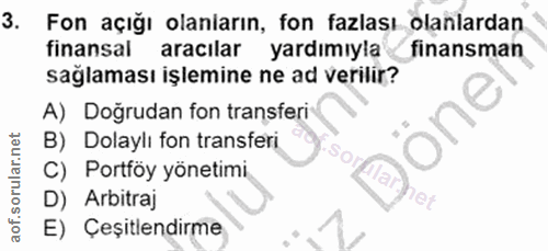 3. soru: Fon açığı olanların, fon fazlası olanlardan finansal aracilar yardımıylafinansman sağlaması işlemine ne ad verilir? A…