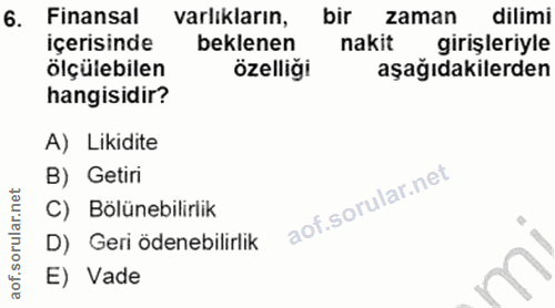 6. soru: Finansal varlıkların, bir zaman dilimi içerisinde beklenen nakit girişleriyle ölçülebilen özelliği aşağıdakilerden ha…