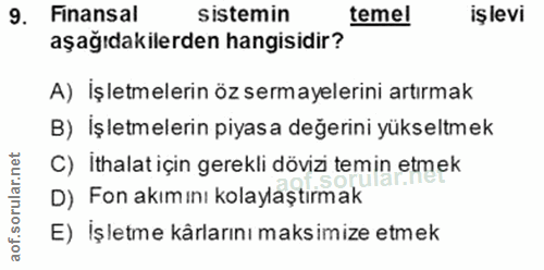 9. soru: Finansal sistemin temel işlevi aşağıdakilerden hangisidir? A) İşletmelerin öz sermayelerini artırmak B) İşletmelerin…