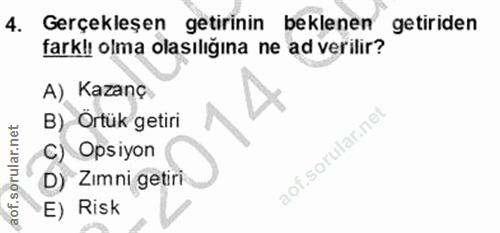 4. soru: Gerçekleşen getirinin beklenen getiriden farklı olma olasılığına ne ad verilir? A) Kazanç B) Ortük getiri C) Opsiyon…