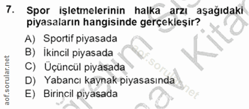 7. soru: Spor işletmelerinin halka arzı aşağıdaki piyasaların hangisinde gerçekleşir? A) Sportif piyasada B) İkincil piyasada…