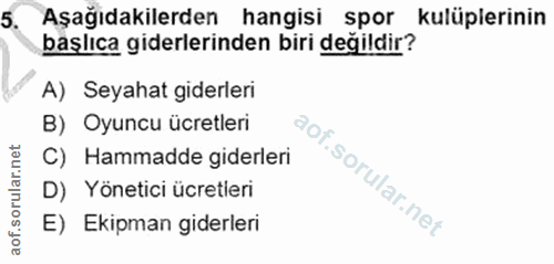 5. soru: Aşağıdakilerden hangisi spor kulüplerinin başlıca giderlerinden biri değildir? A) Seyahat giderleri B) Oyuncu ücretle…