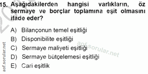 15. soru: Aşağıdakilerden hangisi varlıkların, Öz sermaye ve borçlar toplamına eşit olmasını ifade eder? A) Bilançonun temel eş…