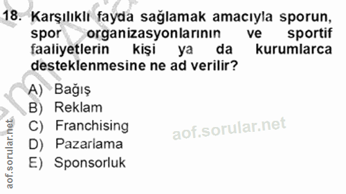 18. soru: Karşılıklı fayda sağlamak amacıyla sporun, spor organizasyonlarının ve sportif faaliyetlerin kişi ya da kurumlarca de…