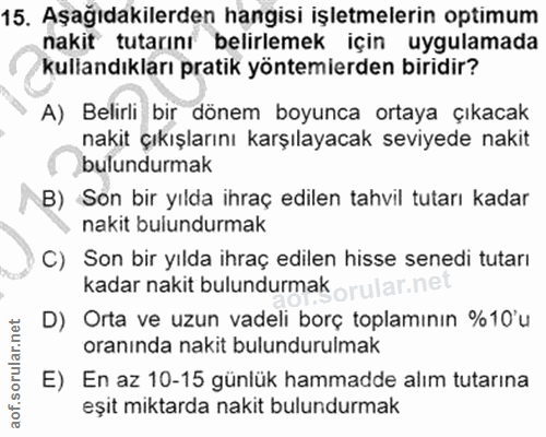 15. soru: Aşağıdakilerden hangisi işletmelerin optimum nakit tutarını belirlemek için uygulamada kullandıkları pratik yöntemier…