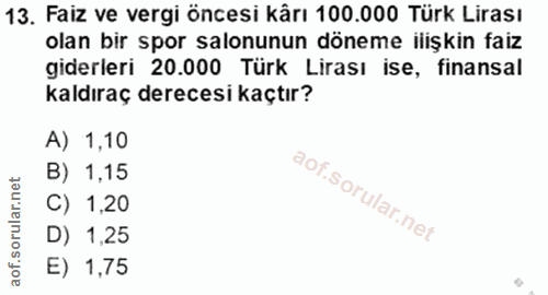 13. soru: Faiz ve vergi öncesi kârı 100.000 Türk Lirası olan bir spor salonunun döneme ilişkin faiz giderleri 20.000 Türk Liras…