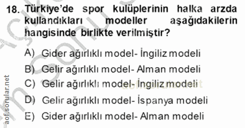 18. soru: Türkiye'de spor kulüplerinin halka arzda kullandıkları modeller aşağıdakilerin hangisinde birlikte verilmiştir? A) Gi…
