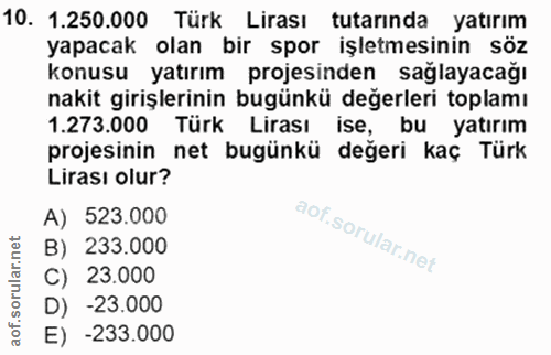 10. soru: 1.250.000 Türk Lirası tutarinda yatırım yapacak olan bir spor işletmesinin söz konusu yatırım projesinden sağlayacağı…