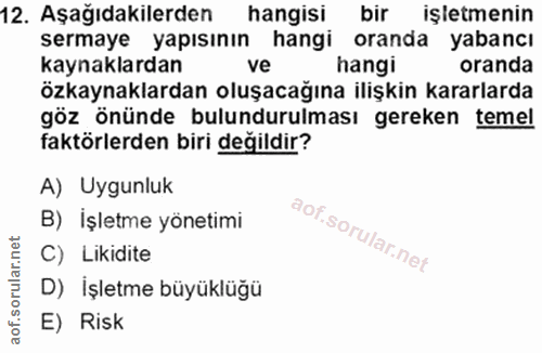 12. soru: Aşağıdakilerden hangisi bir işletmenin sermaye yapısının hangi oranda yabancı kaynaklardan ve hangi oranda özkaynakla…