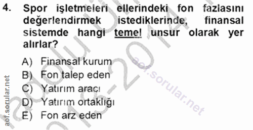 4. soru: Spor işletmeleri ellerindeki fon faziasını degerlendirmek istediklerinde, finansal sistemde hangi teme! unsur olarak…