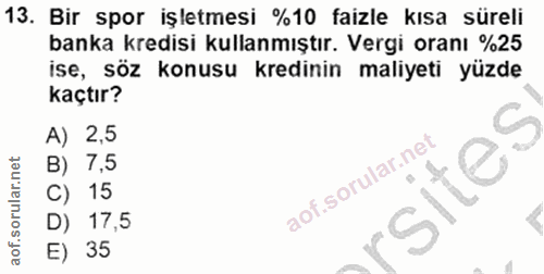13. soru: Bir spor işletmesi %10 faizle kısa süreli banka kredisi kullanmıştır. Vergi oranı %25 ise, söz konusu kredinin maliye…