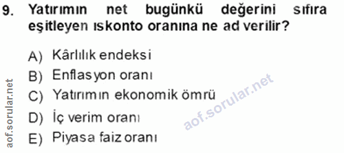 9. soru: Yatırımın net bugünkü değerini sıfıra eşitleyen ıskonto oranına ne ad verilir? A) Kärlılık endeksi B) Enflasyon oranı…