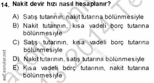 14. soru: Nakit devir hizi nasıl hesaplanır? A) Satış tutarının, nakit tutarına bölünmesiyle B) Nakit tutarınin, kısa vadeli bo…