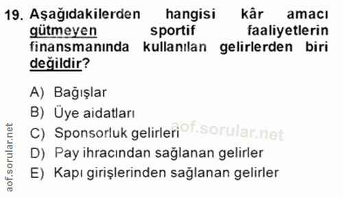 19. soru: Aşağıdakilerden hangisi kâr amacı gütmeyen sportif faaliyetlerin finansmanında kullanılan gelirlerden biri değildir?…