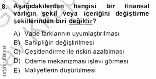 8. soru: Aşağıdakilerden hangisi bir finansal varlığın, şekil veya içeriğini değiştirme şekillerinden biri değildir? A) Vade f…