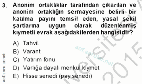 3. soru: Anonim ortaklıklar tarafından çıkarılan ve anonim ortaklığın sermayesine belirli bir katılma payını temsil eden, yasa…