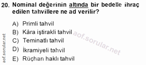 20. soru: Nominal değerinin altında bir bedelle ihraç edilen tahvillere ne ad verilir? A) Primli tahvil C) Teminatlı tahvil B)…
