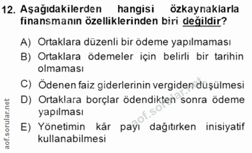 12. soru: Aşağıdakilerden hangisi özkaynakiarla finansmanın özelliklerinden biri değildir? A) Ortaklara düzenli bir ödeme yapıl…