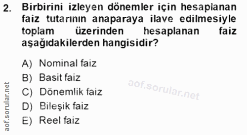 2. soru: Birbirini izleyen dönemler için hesaplanan faiz tutarının anaparaya ilave edilmesiyle toplam üzerinden hesaplanan fai…