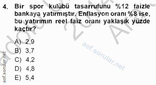 4. soru: Bir spor kulübü tasarrufunu %12 faizle bankaya yatırmıştır. Enflasyon oranı %8 ise, bu yatırımın reel faiz oranı yakl…