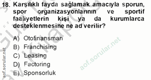 18. soru: Karşılıklı fayda sağlamak amacıyla sporun, spor organizasyonlarının ve sportif faaliyetlerin kişiya da kurumlarca des…