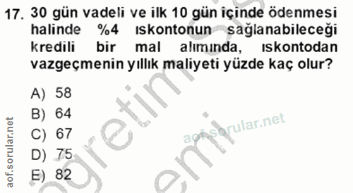 17. soru: 30 gün vadeli ve ilk 10 gün içinde ödenmesi halinde %4 iskontonun sağlanabileceği kredili bir i mal alımında, iskonto…