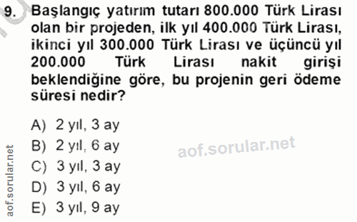 9. soru: Başlangıç yatırım tutarı 800.000 Türk Lirası olan bir projeden, ilk yıl 400.000 Türk Lirası, ikinci yıl 300.000 Türk…