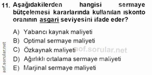 11. soru: Aşağıdakilerden hangisi sermaye bütçelemesi kararlarında kullanılan ıskonto oranının asgari seviyesini ifade eder? A)…