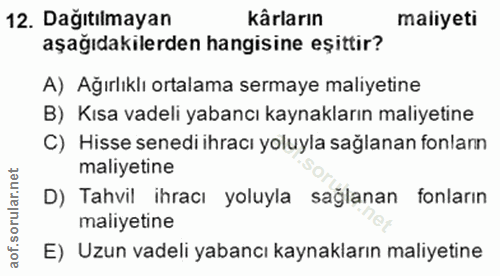 12. soru: Dağıtılmayan kârların maliyeti aşağıdakilerden hangisine eşittir? A) Ağırlıklı ortalama sermaye maliyetine B) Kısa va…