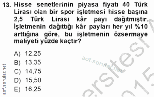 13. soru: Hisse senetlerinin piyasa fiyatı 40 Türk Lirası olan bir spor işletmesi hisse başına 2,5 Türk Lirası kår payı dağıtmı…