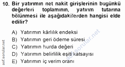 10. soru: Bir yatırımın net nakit girişlerinin bugünkü değerleri toplaminin, yatırım tutarına bölünmesi ile aşağıdakilerden han…