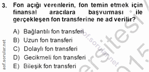3. soru: co Fon açığı verenlerin, fon temin etmek için finansal aracilara başvurması ile gerçekleşen fon transferine ne ad ver…