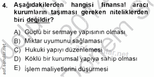 4. soru: Aşağıdakilerden hangisi finansal araci kurumların taşıması gereken niteliklerden biri değildir? A) Güçlü bir sermaye…