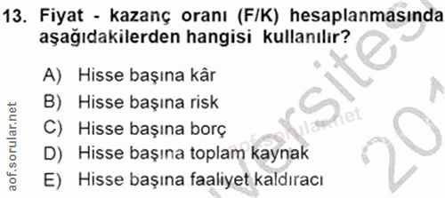 13. soru: Fiyat - kazanç oranı (F/K) hesaplanmasında aşağıdakilerden hangisi kullanılır? A) Hisse başına kår B) Hisse başına ri…