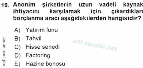 19. soru: Anonim Şirketlerin uzun vadeli kaynak ihtiyacını karşılamak için çıkardıkları borçlanma aracı aşağıdakilerden hangisi…