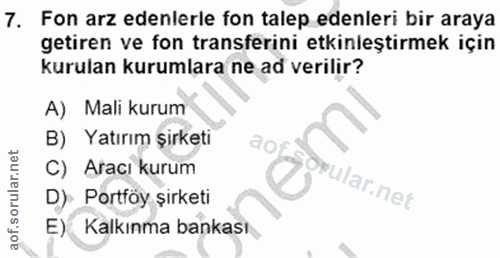 7. soru: Fon arz edenlerle fon talep edenleri bir araya getiren ve fon transferini etkinleştirmek için kurulan kurumlara ne ad…