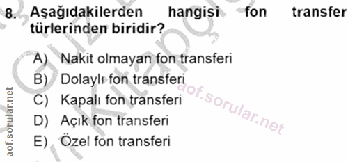 8. soru: Aşağıdakilerden hangisi fon transfer türlerinden biridir? A) Nakit olmayan fon transferi B)/ Dolaylı fon transferi C)…