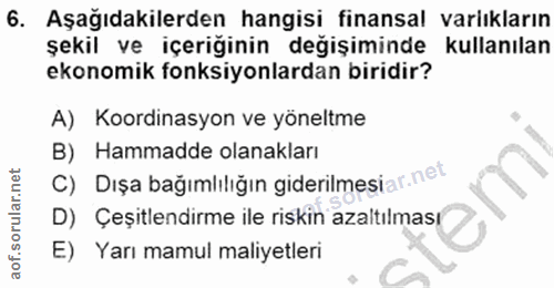 6. soru: Aşağıdakilerden hangisi finansal varlıkların şekil ve içeriğinin değişiminde kullanılan ekonomik fonksiyonlardan biri…