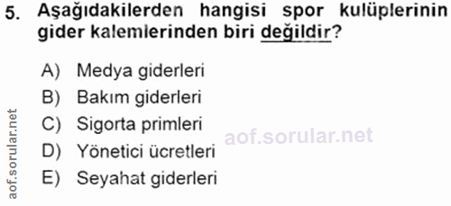 5. soru: Aşağıdakilerden hangisi spor kulüplerinin gider kalemierinden biri değildir? A) Medya giderleri B) Bakım giderleri C)…
