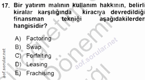 17. soru: Bır yatırım malının kullanım hakkının, belirl kiralar karşılığında kiracıya devredildiğ finansman tekniği aşağıdakile…