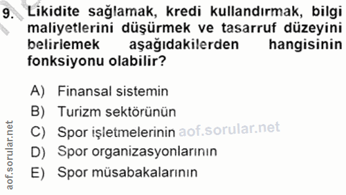 9. soru: Likidite sağlamak, kredi kullandırmak, bilgi maliyetlerini düşürmek ve tasarruf düzeyini belirlemek aşağıdakilerden h…