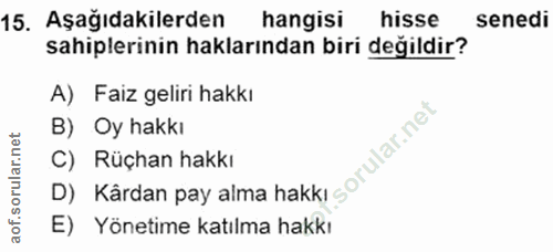 15. soru: Aşağıdakilerden hangisi hisse senedi sahiplerinin haklarından biri değildir? A) Faiz geliri hakkı B) Oy hakkı C) Rüçh…